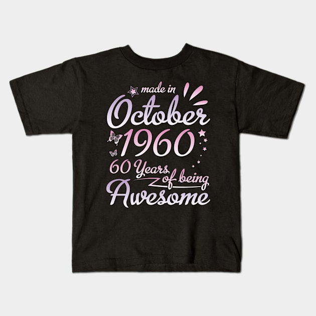 Made In October 1960 Happy Birthday To Me Nana Mommy Aunt Sister Daughter 60 Years Of Being Awesome Kids T-Shirt by DainaMotteut